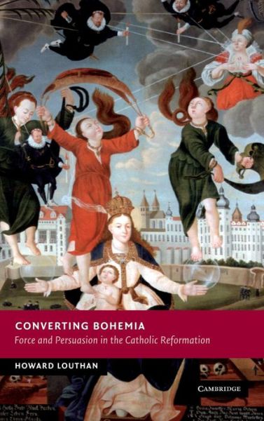 Cover for Louthan, Howard  (University of Florida) · Converting Bohemia: Force and Persuasion in the Catholic Reformation - New Studies in European History (Hardcover Book) (2009)