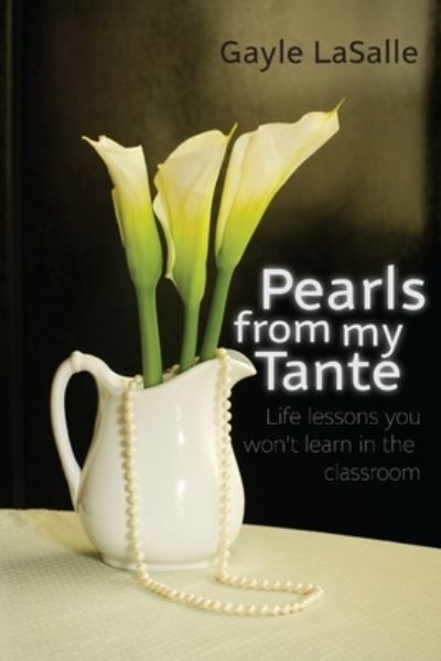 Cover for Gayle Lasalle · Pearls from My Tante - Life Lessons You Won't Learn in the Classrooms (Book) (2009)