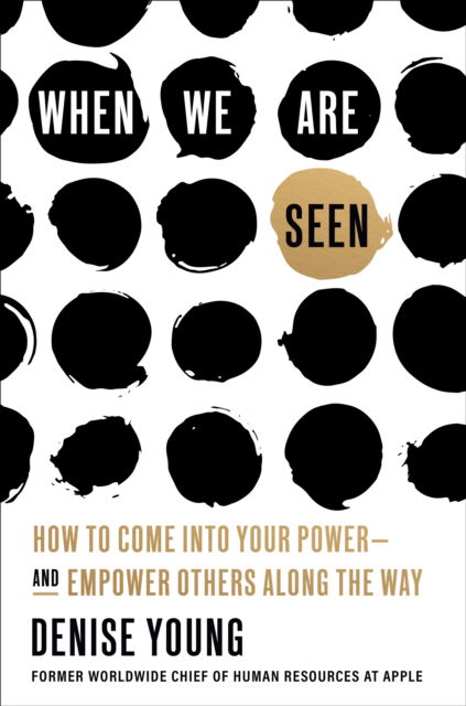 Cover for Denise Young · When We Are Seen: How to Come Into Your Power--and Empower Others Along the Way (Hardcover Book) (2024)