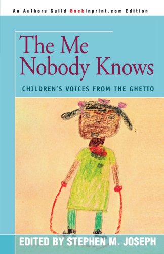 The Me Nobody Knows: Children's Voices from the Ghetto - Stephen Joseph - Books - iUniverse - 9780595305292 - March 16, 2004
