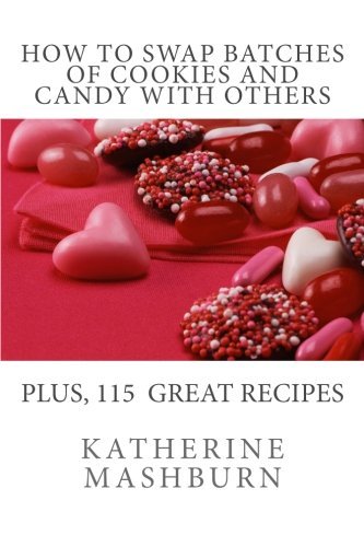 Katherine W Mashburn · How to Swap Batches of Cookies and Candy with Others: Including a Collection of More Than 100 Recipes for Delicious Cookies, Candy, Cakes, and Pies (Pocketbok) (2012)