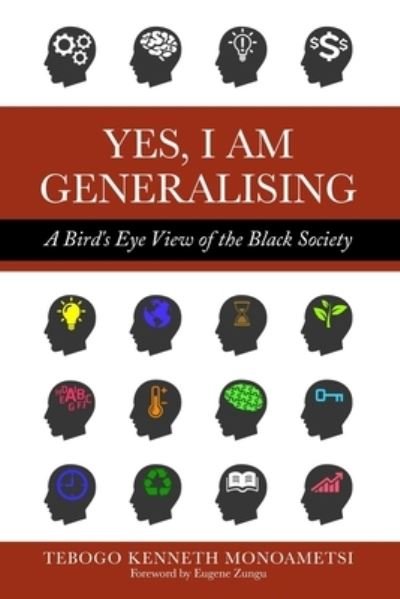 Yes, I am Generalising - Tebogo Kenneth Monoametsi - Bøger - Golden Goose Institute (Pty) Ltd - 9780620889292 - 9. august 2020