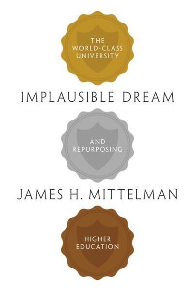 Cover for James H. Mittelman · Implausible Dream: The World-Class University and Repurposing Higher Education (Taschenbuch) (2020)