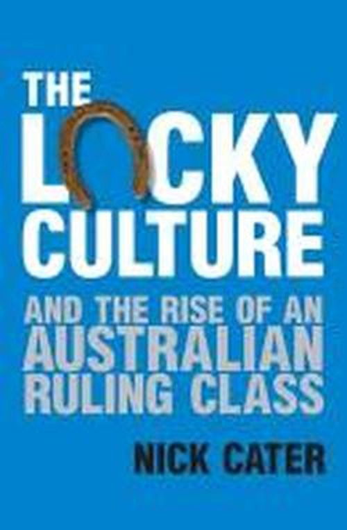 Cover for Nick Cater · The Lucky Culture and the Rise of an Australian Ruling Class (Pocketbok) (2013)