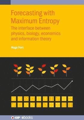Cover for Fort, Hugo (Republic University, Montevideo, Uruguay) · Forecasting with Maximum Entropy: The interface between physics, biology, economics and information theory - IOP ebooks (Hardcover Book) (2022)