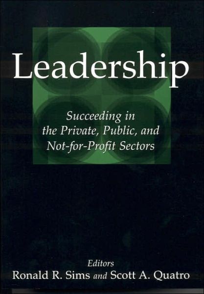 Cover for Ronald R. Sims · Leadership: Succeeding in the Private, Public, and Not-for-profit Sectors (Hardcover Book) [New edition] (2005)