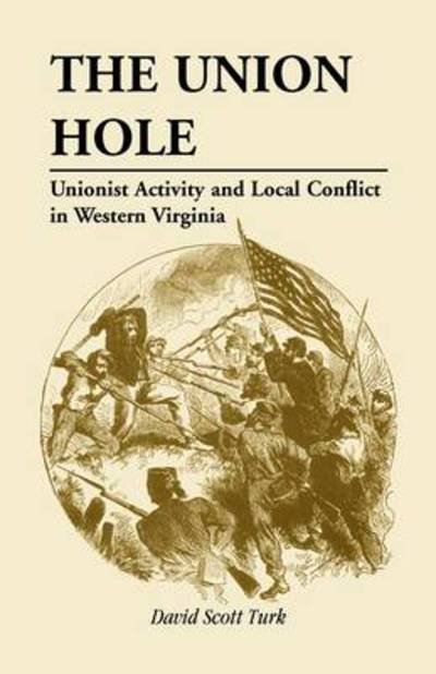 Cover for David Scott Turk · The Union Hole: Unionist Activity and Local Conflict in Western Virginia (Paperback Book) (2009)