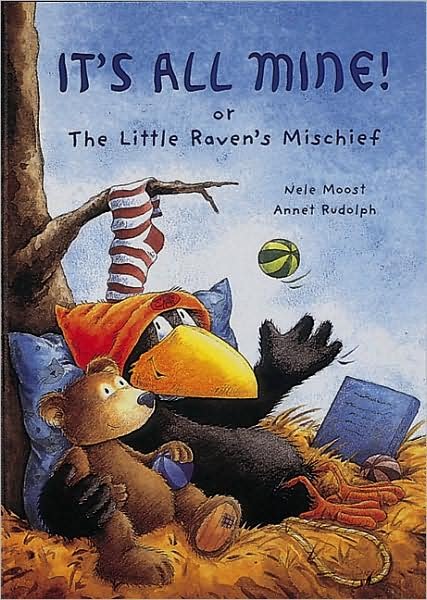 Cover for Nele Moost · It's all mine, or, The little raven's mischief (Book) [1st edition] (1999)