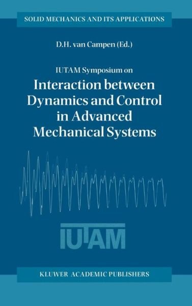 IUTAM Symposium on Interaction between Dynamics and Control in Advanced Mechanical Systems: Proceedings of the IUTAM Symposium held in Eindhoven, The Netherlands, 21-26 April 1996 - Solid Mechanics and Its Applications (Innbunden bok) [1997 edition] (1997)