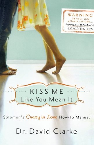 Dr. David Clarke · Kiss Me Like You Mean It - Solomon's Crazy in Love How-To Manual (Paperback Book) (2009)