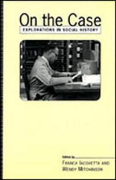 On the Case: Explorations in Social History - Heritage - Franca Iacovetta - Livros - University of Toronto Press - 9780802081292 - 6 de novembro de 1998