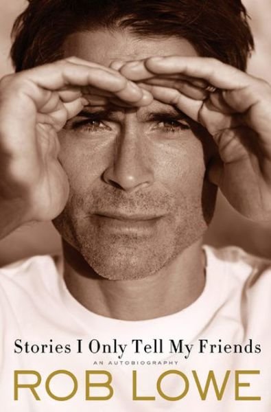 Cover for Book · Rob Lowe - Stories I Only Tell My Friends/ Rob Lowe/ 310pgs (Bog) (2013)