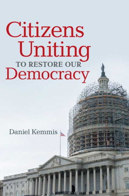 Cover for Daniel Kemmis · Citizens Uniting to Restore Our Democracy (Paperback Book) (2020)