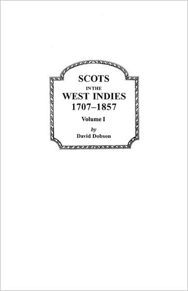 Scots in the West Indies, 1707-1857. Volume I - Dobson - Książki - Clearfield - 9780806348292 - 1 czerwca 2009