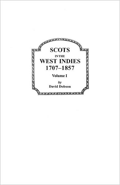 Scots in the West Indies, 1707-1857. Volume I - Dobson - Livros - Clearfield - 9780806348292 - 1 de junho de 2009
