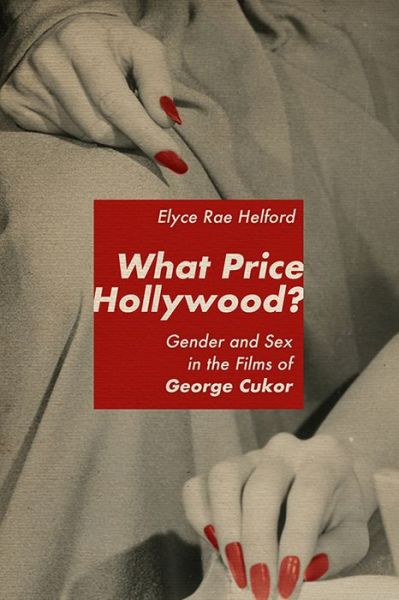 Cover for Elyce Rae Helford · What Price Hollywood?: Gender and Sex in the Films of George Cukor (Hardcover Book) (2020)