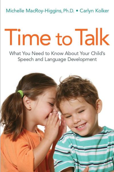 Cover for MacRoy-Higgins, Michelle, PhD · Time to Talk: What You Need to Know About Your Child's Speech and Language Development (Paperback Book) [Special edition] (2017)