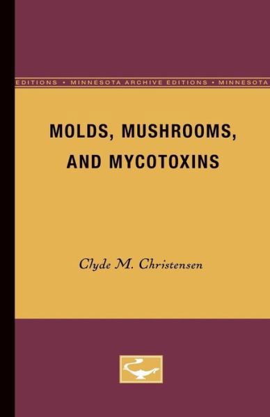 Cover for Clyde M. Christensen · Molds, Mushrooms, and Mycotoxins (Paperback Book) [Minnesota Archive Editions edition] (1975)