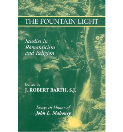 Cover for Robert J. Barth · The Fountain Light: Studies in Romanticism and Religion Essays in Honor of John L. Mahoney - Studies in Religion and Literature (Paperback Book) (2002)