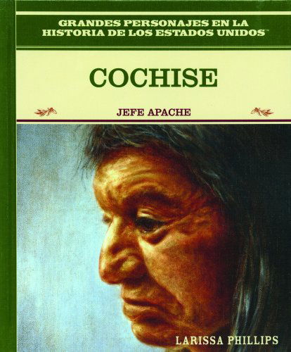 Cover for Larissa Phillips · Cochise: Jefe Apache = Cochise (Grandes Personajes en La Historia De Los Estados Unidos) (Spanish Edition) (Hardcover Book) [Spanish, 1 edition] (2003)