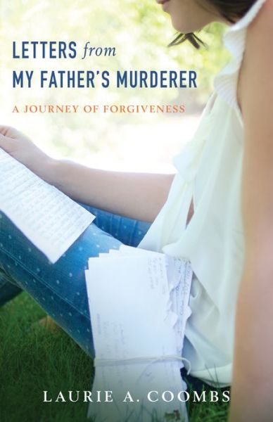 Cover for Laurie Coombs · Letters from My Father's Murderer – A Journey of Forgiveness (Paperback Book) (2015)