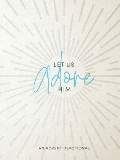 Cover for Samantha Chambo · Let Us Adore Him: An Advent Devotional (Paperback Book) (2022)