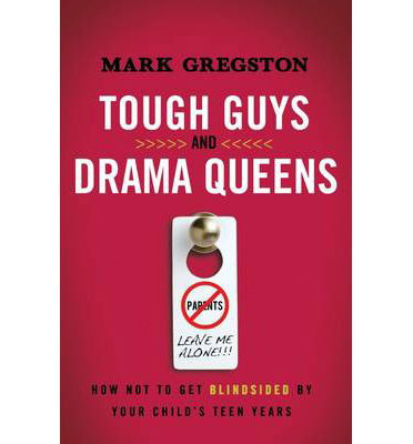Cover for Mark Gregston · Tough Guys and Drama Queens: How Not to Get Blindsided by Your Child's Teen Years (Paperback Book) (2012)