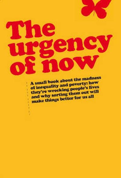 Cover for Green, Duncan (Senior Strategic Adviser, Oxfam) · Urgency of Now: A small book about the madness of inequality and poverty: how they're wrecking people's lives and why doing something about them will make things better for us all (Paperback Book) (2008)