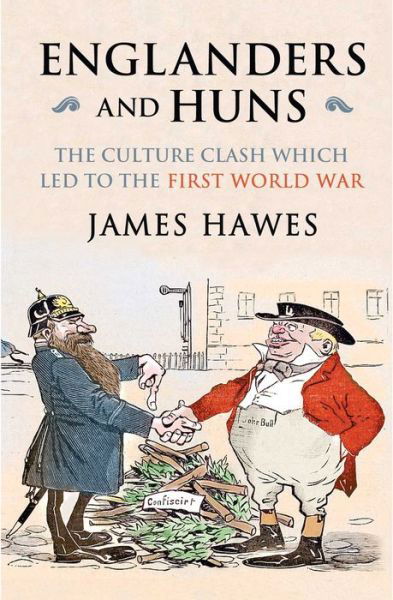 Cover for James Hawes · Englanders and Huns: The Culture-Clash which Led to the First World War (Paperback Book) (2015)