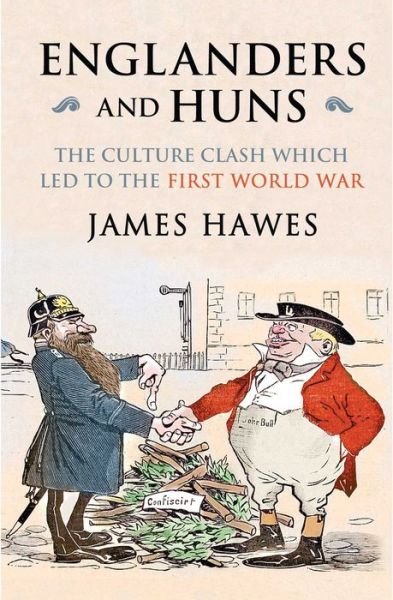 Cover for James Hawes · Englanders and Huns: The Culture-Clash which Led to the First World War (Paperback Bog) (2015)