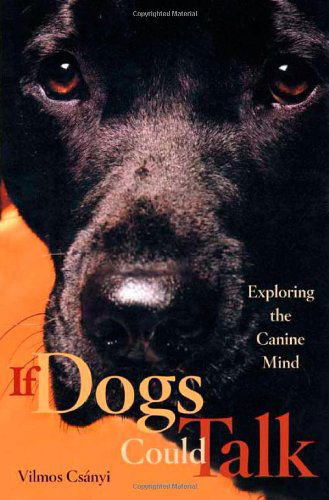 If Dogs Could Talk: Exploring the Canine Mind - Vilmos Csányi - Books - North Point Press - 9780865477292 - December 27, 2005