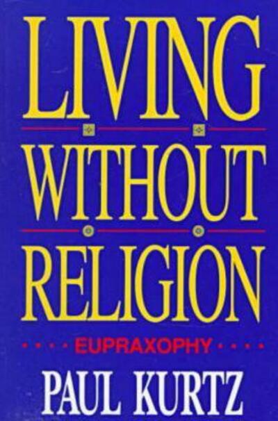 Cover for Paul Kurtz · Living Without Religion: Eupraxsophy (Taschenbuch) (1994)