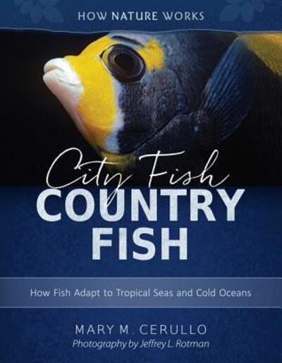 Cover for Mary M. Cerullo · City Fish Country Fish: How Fish Adapt to Tropical Seas and Cold Oceans - How Nature Works (Hardcover Book) [Second edition] (2019)