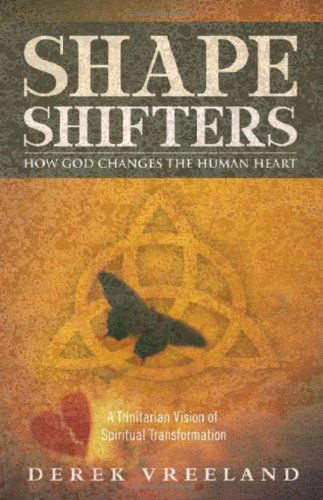 Shape Shifters: How God Changes the Human Heart: a Trinitarian Vision of Spiritual Transformation - Derek Vreeland - Books - Word & Spirit Press - 9780978535292 - November 1, 2008