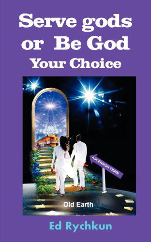 Cover for Ed Rychkun · Serve Gods or Be God: Your Choice (Paperback Book) (2011)