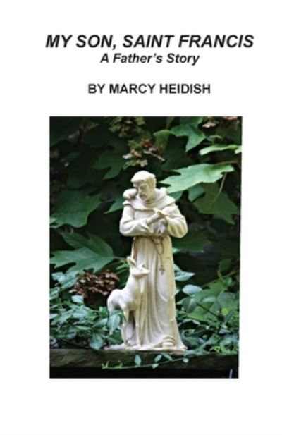 Cover for Marcy Heidish · My Son, Saint Francis: A Father's Story (Paperback Book) (2020)