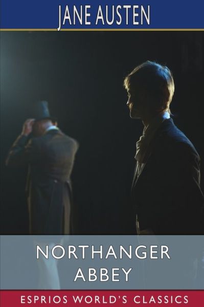 Northanger Abbey (Esprios Classics) - Jane Austen - Kirjat - Blurb - 9781006637292 - perjantai 26. huhtikuuta 2024