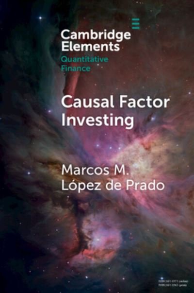 Cover for Lopez de Prado, Marcos M. (ADIA Lab) · Causal Factor Investing: Can Factor Investing Become Scientific? - Elements in Quantitative Finance (Paperback Book) (2023)
