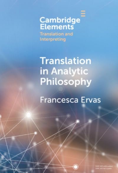 Translation in Analytic Philosophy - Elements in Translation and Interpreting - Ervas, Francesca (Universita di Cagliari, Sardinia) - Boeken - Cambridge University Press - 9781009454292 - 18 januari 2024