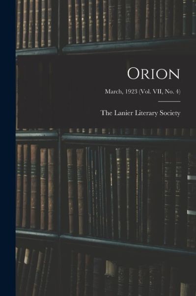 Cover for The Lanier Literary Society · Orion; March, 1923 (vol. VII, no. 4) (Paperback Book) (2021)