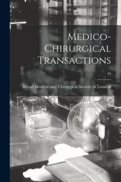 Cover for Royal Medical and Chirurgical Society · Medico-chirurgical Transactions; 44 (Paperback Book) (2021)