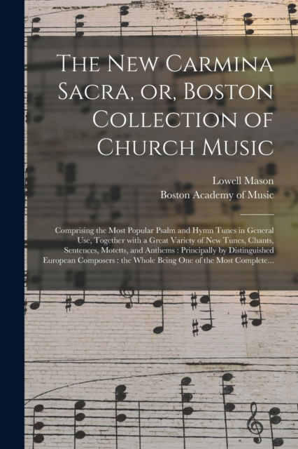 Cover for Lowell 1792-1872 Mason · The New Carmina Sacra, or, Boston Collection of Church Music (Paperback Book) (2021)