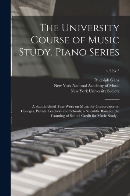 Cover for Rudolph 1877-1972 Ganz · The University Course of Music Study, Piano Series; a Standardized Text-work on Music for Conservatories, Colleges, Private Teachers and Schools; a Scientific Basis for the Granting of School Credit for Music Study ..; v.2 bk.5 (Paperback Book) (2021)