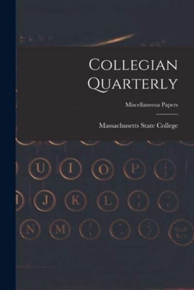 Cover for Massachusetts State College · Collegian Quarterly; miscellaneous papers (Paperback Book) (2021)