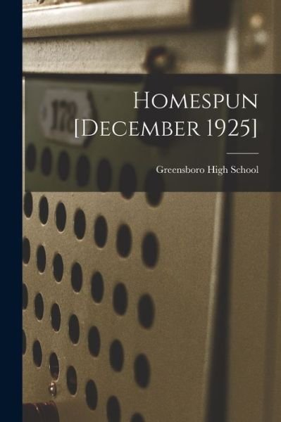 Homespun [December 1925] - N Greensboro High School (Greensboro - Libros - Hassell Street Press - 9781015211292 - 10 de septiembre de 2021