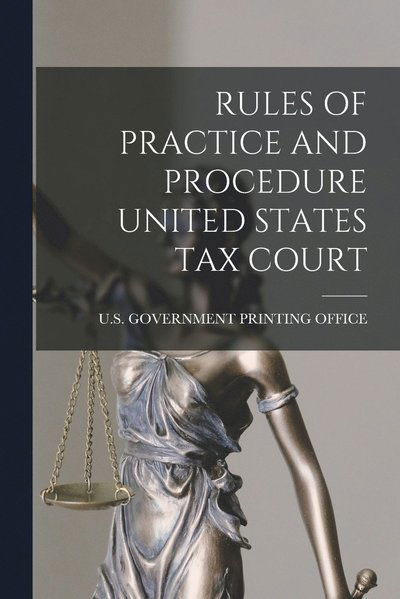 Cover for U S Government Printing Office · Rules of Practice and Procedure United States Tax Court (Book) (2022)