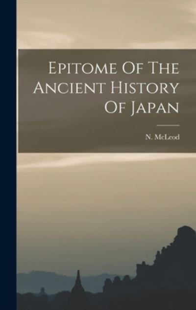 Cover for N McLeod · Epitome Of The Ancient History Of Japan (Gebundenes Buch) (2022)