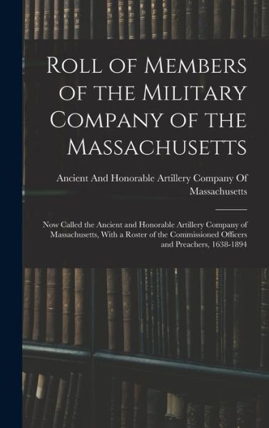 Cover for Ancient and Honorable Artillery Company · Roll of Members of the Military Company of the Massachusetts (Book) (2022)