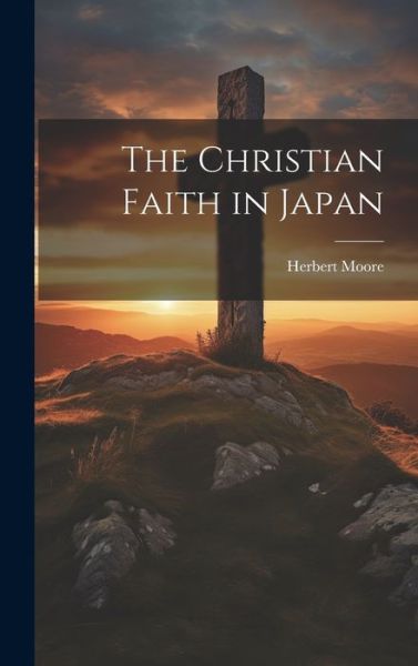 Cover for Herbert Moore · The Christian Faith in Japan (Hardcover Book) (2023)