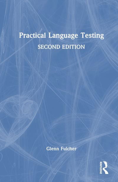 Cover for Fulcher, Glenn (University of Leicester, UK) · Practical Language Testing (Hardcover Book) (2024)